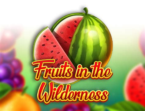 Fruits In The Wilderness Bwin